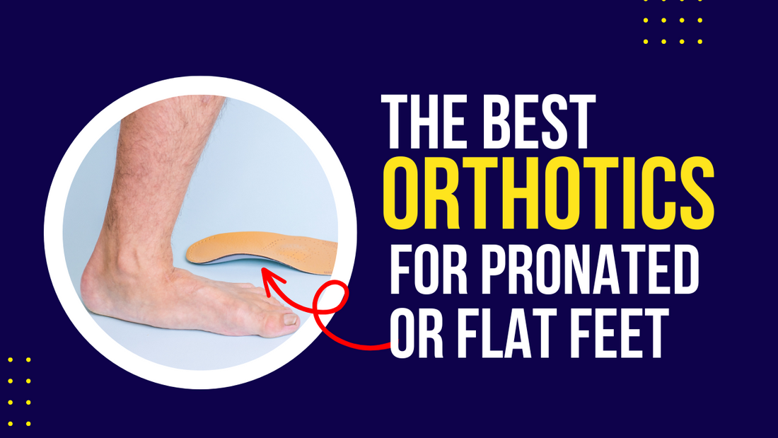 Best Orthotic Insoles for Pronated or Flat Feet