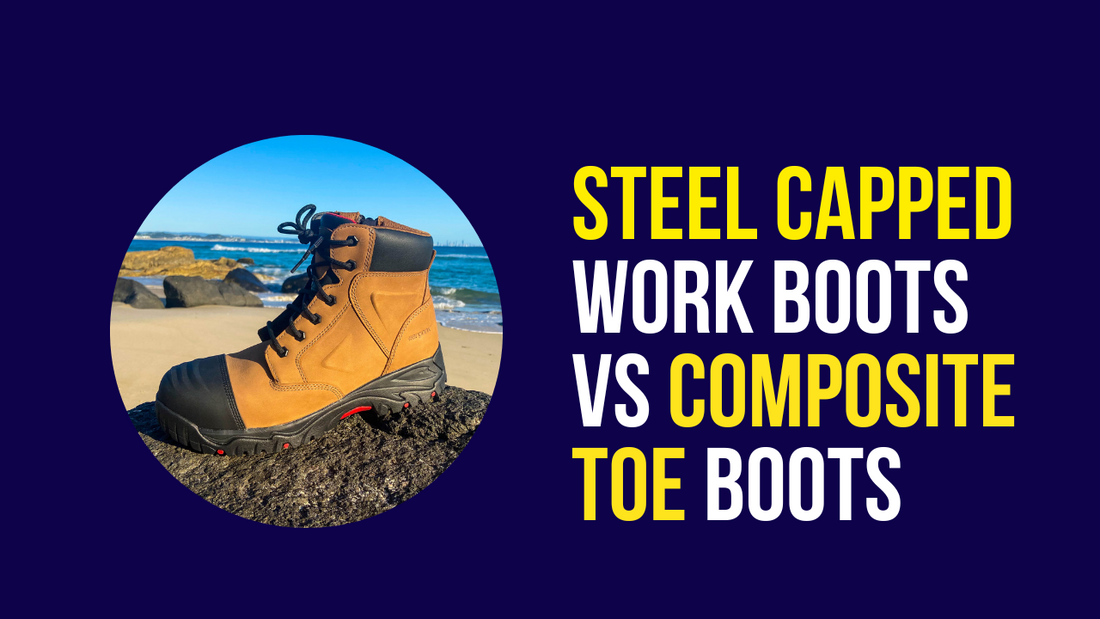 Steel Capped Work Boots vs Composite Toe Boots